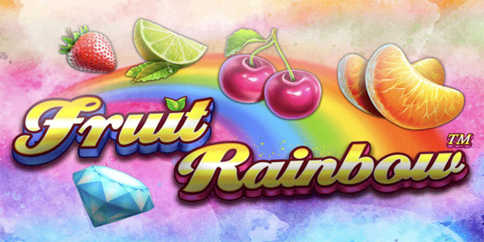 Strategi Bermain Slot Fruit Rainbow Untuk Maxwin Konsisten Setiap Hari 