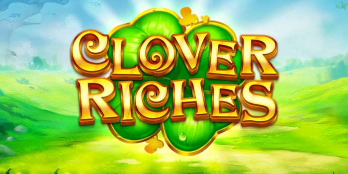 Rahasia Cuan Konsisten Di Slot Clover Riches yang Wajib Dicoba